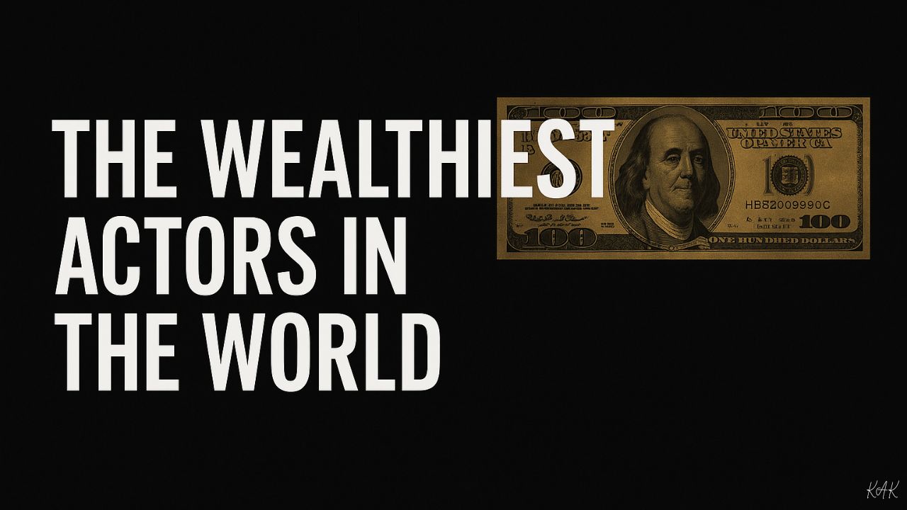 The Wealthiest Actors in the World (2025 Edition)