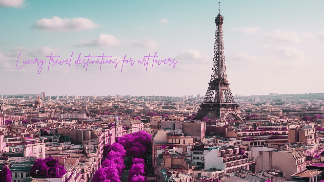 Luxury travel destinations for art lovers